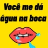 Você me dá água na boca