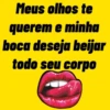 Meus olhos te querem e minha boca deseja beijar todo seu corpo