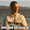 tem que ve isso aí