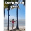 Envergo mas não quebro!