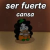 ser fuerte cansa