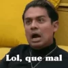 Lol, que mal
