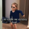 A mí nadie me estresa, byel