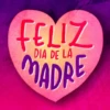 FELIZ DIA DE LA MADRE