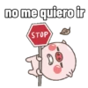 no me quiero.ir STOP
