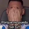 Porque no puedo Ser tú!!