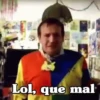 Lol, que mal