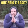 QUE FRIO É ESSE?