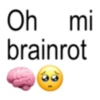 Oh mi brainrot