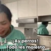 ¡Ay perras! Todo les molesta
