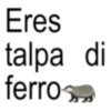 Eres talpa di ferro