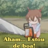 Aham... Estou
de boa!