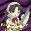 Eeeh... Vai ter
jeito não