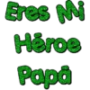 Eres Mi Héroe Papa