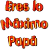 Eres lo Naximo Papä