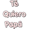 Té Quiero Papã