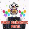 PERO QUEREMOS PASTEL