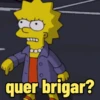 quer brigar?
