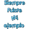 Siempre Fuiste Mi ejemplo