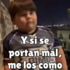 Y si se portan mal, me los como