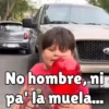 No hombre, ni pa' la muela...