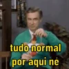 tudo normal por aqui né