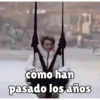 cómo han pasado los años