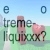 e 0 treme- liquixxx?