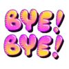 BYE! BYE!