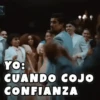 YO: CUANDO COJO CONFIANZA