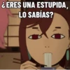 ¿ERES UNA ESTUPIDA, LO SABÍAS?