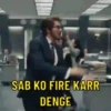 SAB KO FIRE KARR DENGE