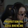 PROMOTION MIL GAYA BHENCHO น