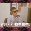 WORKIN' FROM HOME