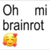 Oh mi brainrot