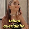 tchau queridinha