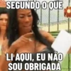 SEGUNDO O QUE LI AQUI, EU NÃO SOU OBRIGADA