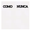 COMO NUNCA