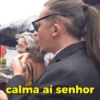 calma aí senhor