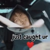 just caught ur