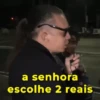 a senhora escolhe 2 reais