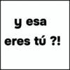 y esa eres tú ?!