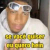 se você quiser eu quero hein