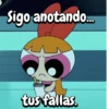 Sigo anotando... tus fallas.