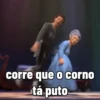 K corre que o corno tá puto
