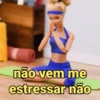 não vem me estressar não