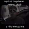 aqui os mlq é ruim te taca pic@ Puma e não te assume