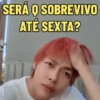 SERÁ O SOBREVIVO ATÉ SEXTA?