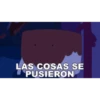 LAS COSAS SE PUSIERON
