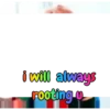 i will always rooting u